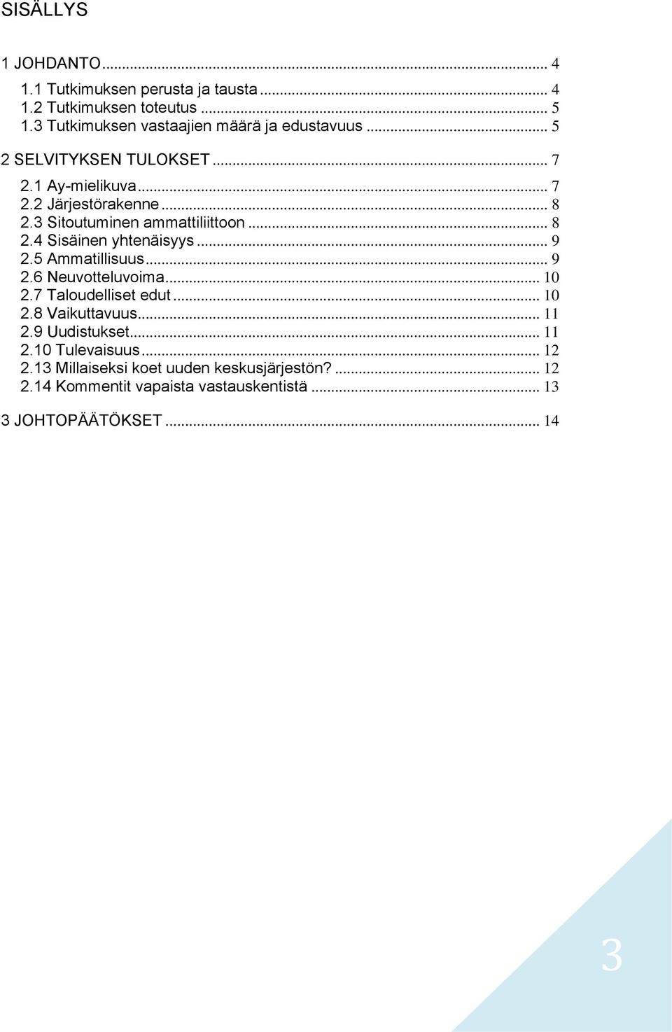 3 Sitoutuminen ammattiliittoon... 8 2.4 Sisäinen yhtenäisyys... 9 2.5 Ammatillisuus... 9 2.6 Neuvotteluvoima... 10 2.7 Taloudelliset edut.