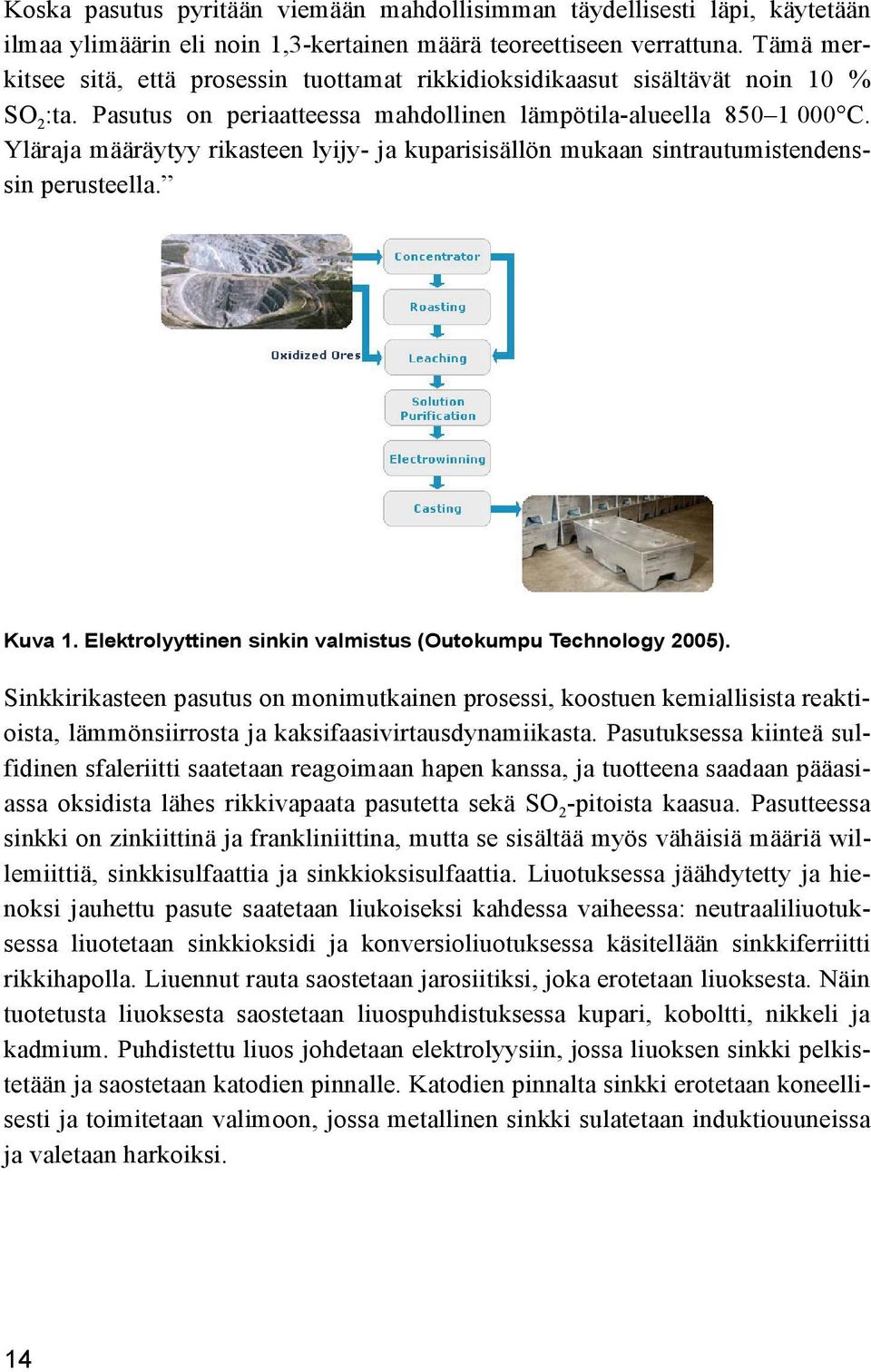 Yläraja määräytyy rikasteen lyijy- ja kuparisisällön mukaan sintrautumistendenssin perusteella. Kuva 1. Elektrolyyttinen sinkin valmistus (Outokumpu Technology 2005).