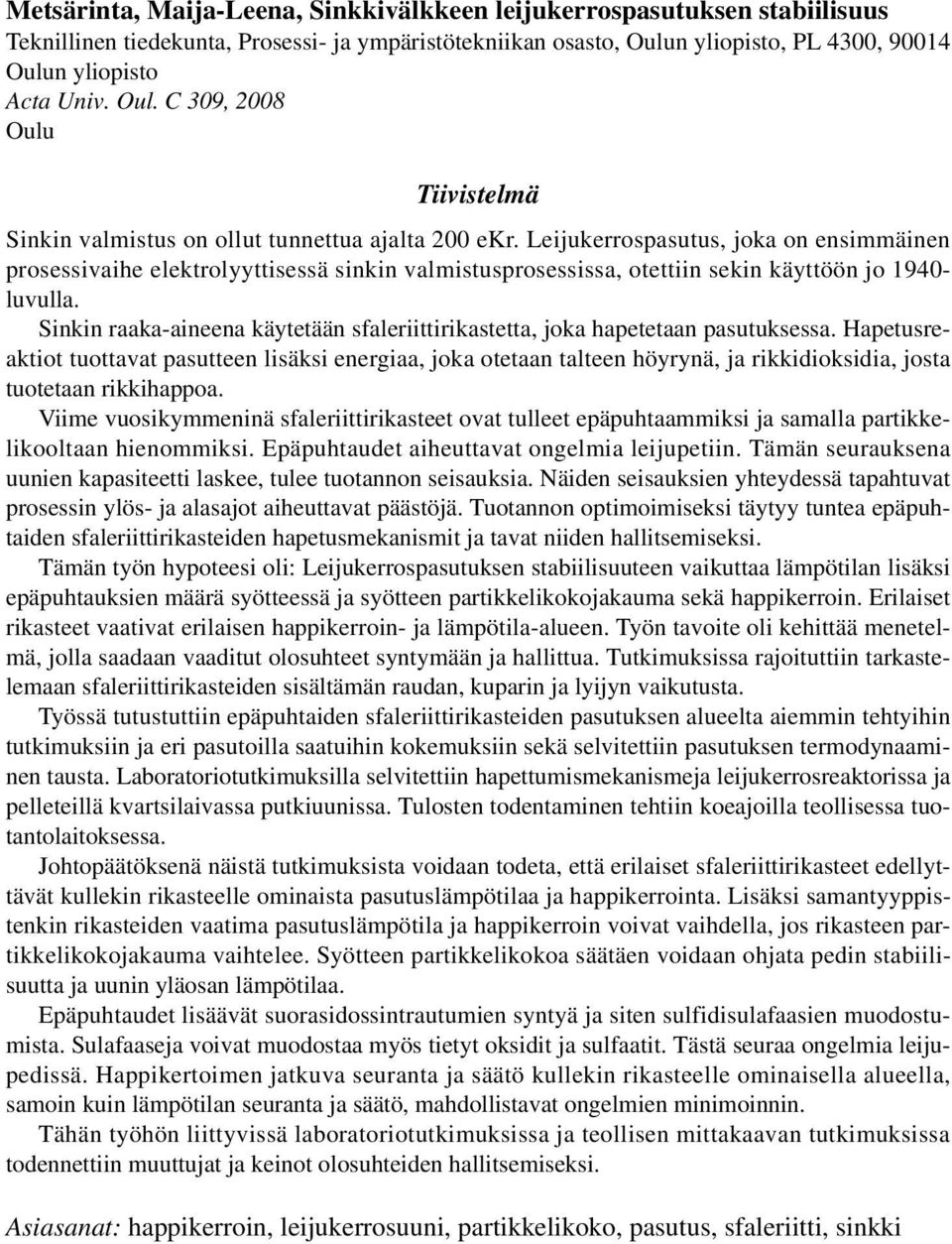 Leijukerrospasutus, joka on ensimmäinen prosessivaihe elektrolyyttisessä sinkin valmistusprosessissa, otettiin sekin käyttöön jo 1940- luvulla.