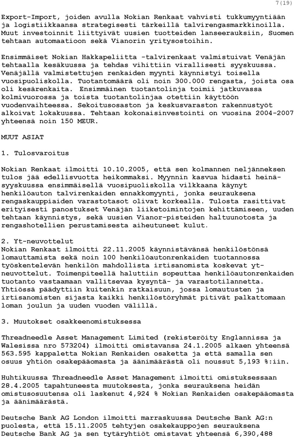 Ensimmäiset Nokian Hakkapeliitta -talvirenkaat valmistuivat Venäjän tehtaalla kesäkuussa ja tehdas vihittiin virallisesti syyskuussa.
