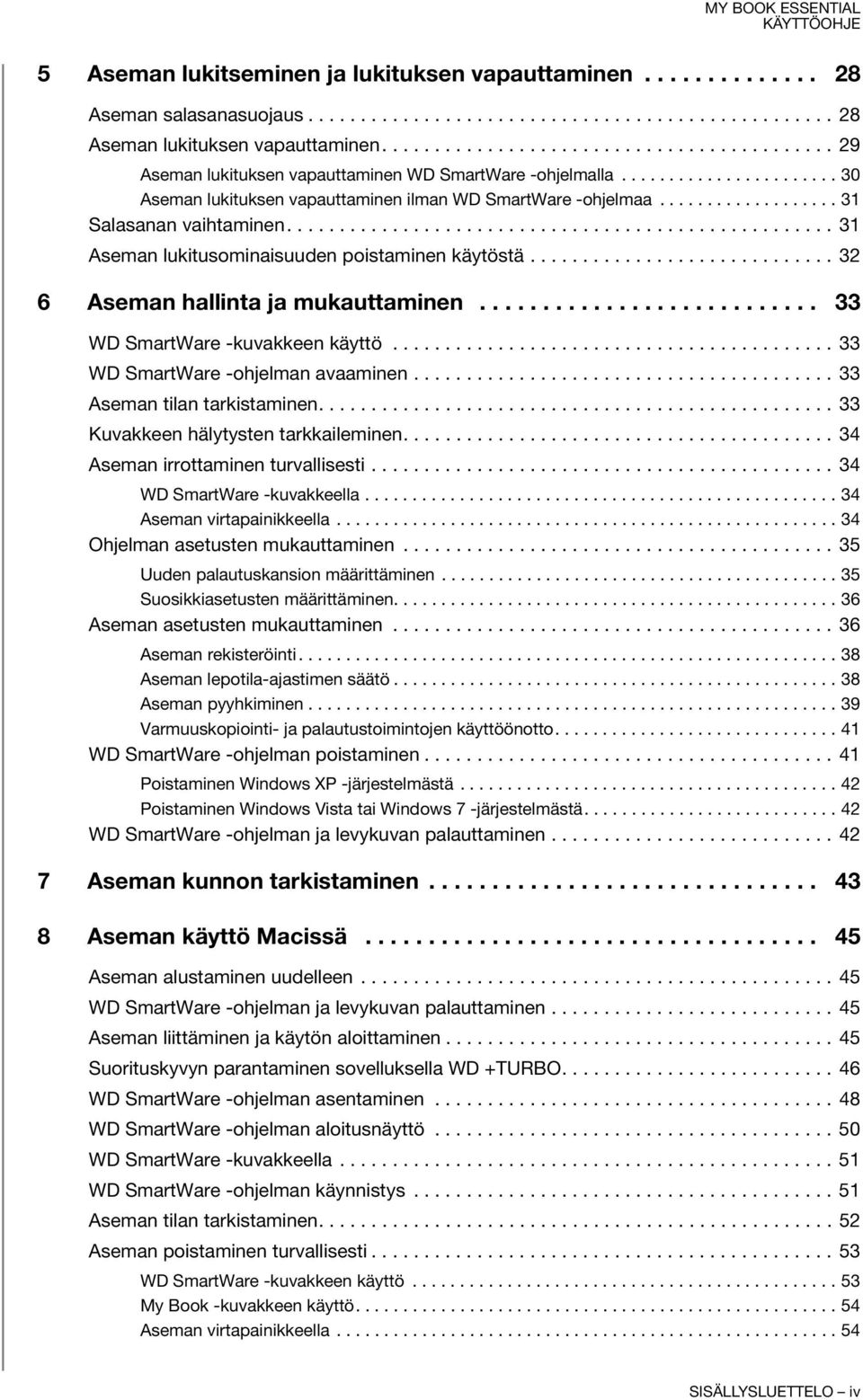 .................. 31 Salasanan vaihtaminen.................................................... 31 Aseman lukitusominaisuuden poistaminen käytöstä............................. 32 6 Aseman hallinta ja mukauttaminen.