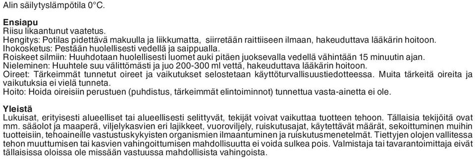 Nieleminen: Huuhtele suu välittömästi ja juo 200-300 ml vettä, hakeuduttava lääkärin hoitoon. Oireet: Tärkeimmät tunnetut oireet ja vaikutukset selostetaan käyttöturvallisuustiedotteessa.