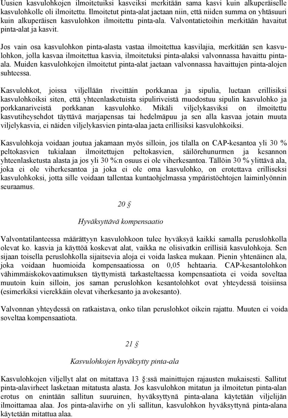 Jos vain osa kasvulohkon pinta-alasta vastaa ilmoitettua kasvilajia, merkitään sen kasvulohkon, jolla kasvaa ilmoitettua kasvia, ilmoitetuksi pinta-alaksi valvonnassa havaittu pintaala.