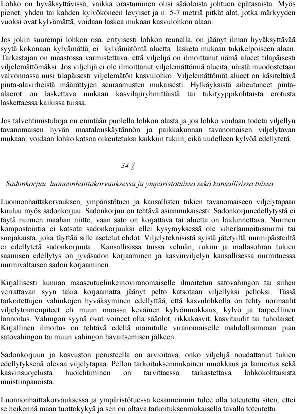 Jos jokin suurempi lohkon osa, erityisesti lohkon reunalla, on jäänyt ilman hyväksyttävää syytä kokonaan kylvämättä, ei kylvämätöntä aluetta lasketa mukaan tukikelpoiseen alaan.