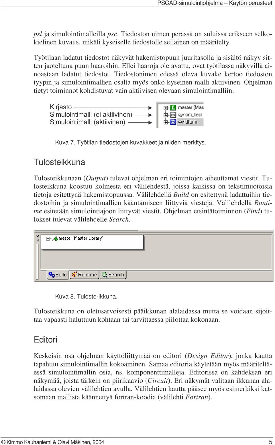 Tiedostonimen edessä oleva kuvake kertoo tiedoston tyypin ja simulointimallien osalta myös onko kyseinen malli aktiivinen.