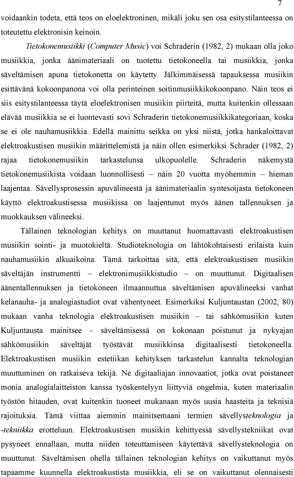 Jälkimmäisessä tapauksessa musiikin esittävänä kokoonpanona voi olla perinteinen soitinmusiikkikokoonpano.