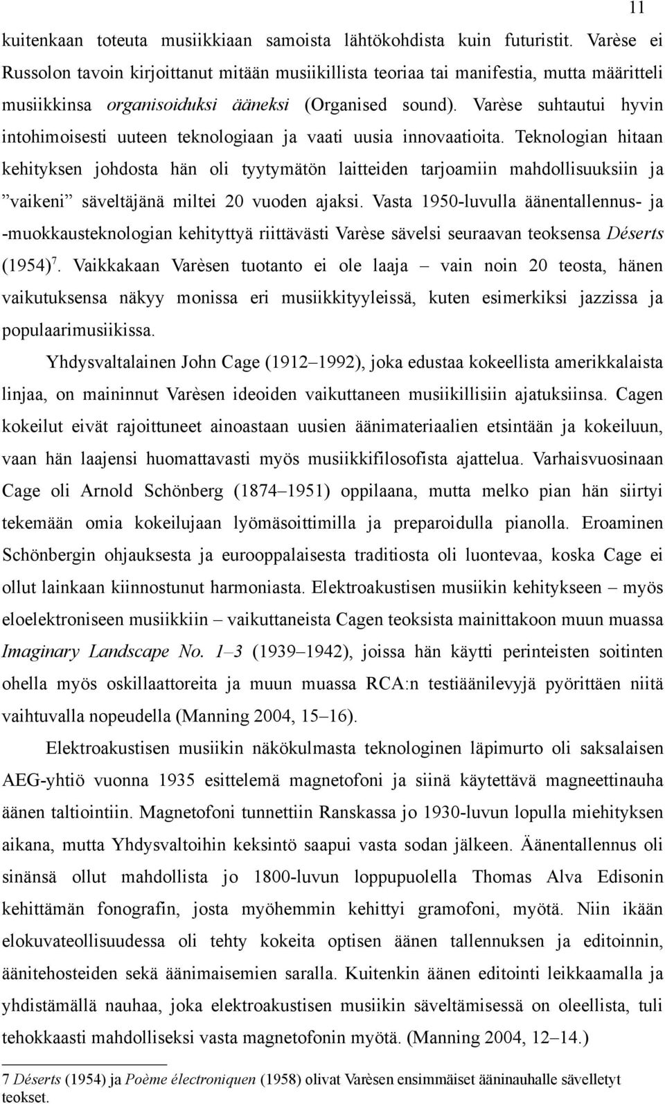 Varèse suhtautui hyvin intohimoisesti uuteen teknologiaan ja vaati uusia innovaatioita.