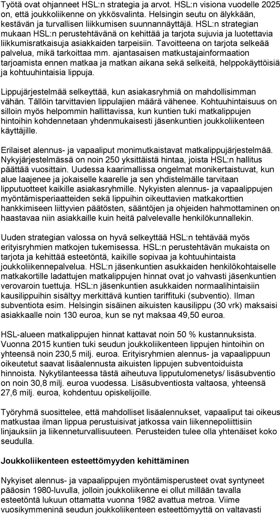 ajantasaisen matkustajainformaation tarjoamista ennen matkaa ja matkan aikana sekä selkeitä, helppokäyttöisiä ja kohtuuhintaisia lippuja.