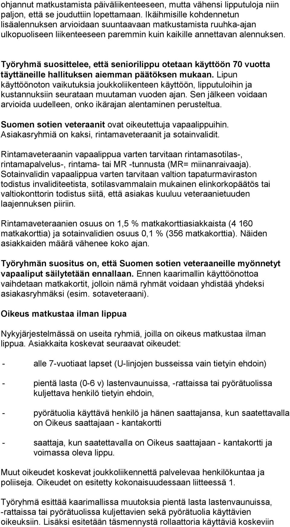 Työryhmä suosittelee, että seniorilippu otetaan käyttöön 70 vuotta täyttäneille hallituksen aiemman päätöksen mukaan.