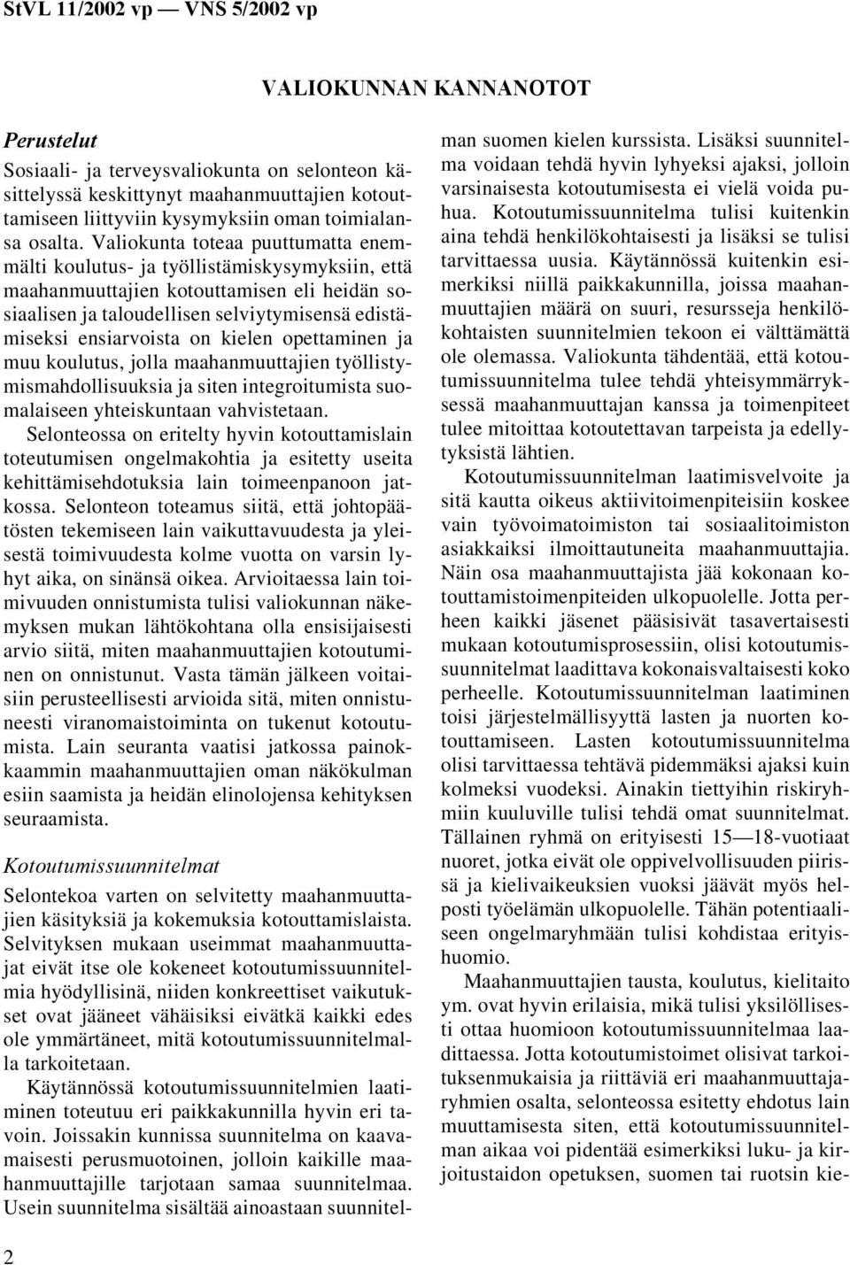 kielen opettaminen ja muu koulutus, jolla maahanmuuttajien työllistymismahdollisuuksia ja siten integroitumista suomalaiseen yhteiskuntaan vahvistetaan.