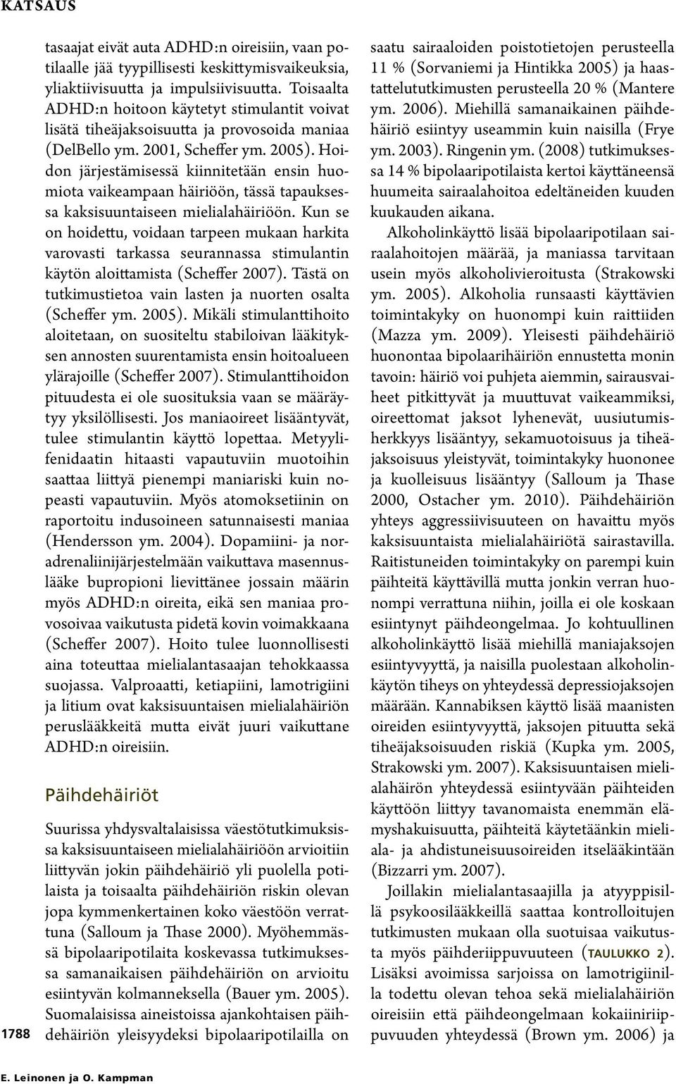 Hoidon järjestämisessä kiinnitetään ensin huomiota vaikeampaan häiriöön, tässä tapauksessa kaksisuuntaiseen mielialahäiriöön.