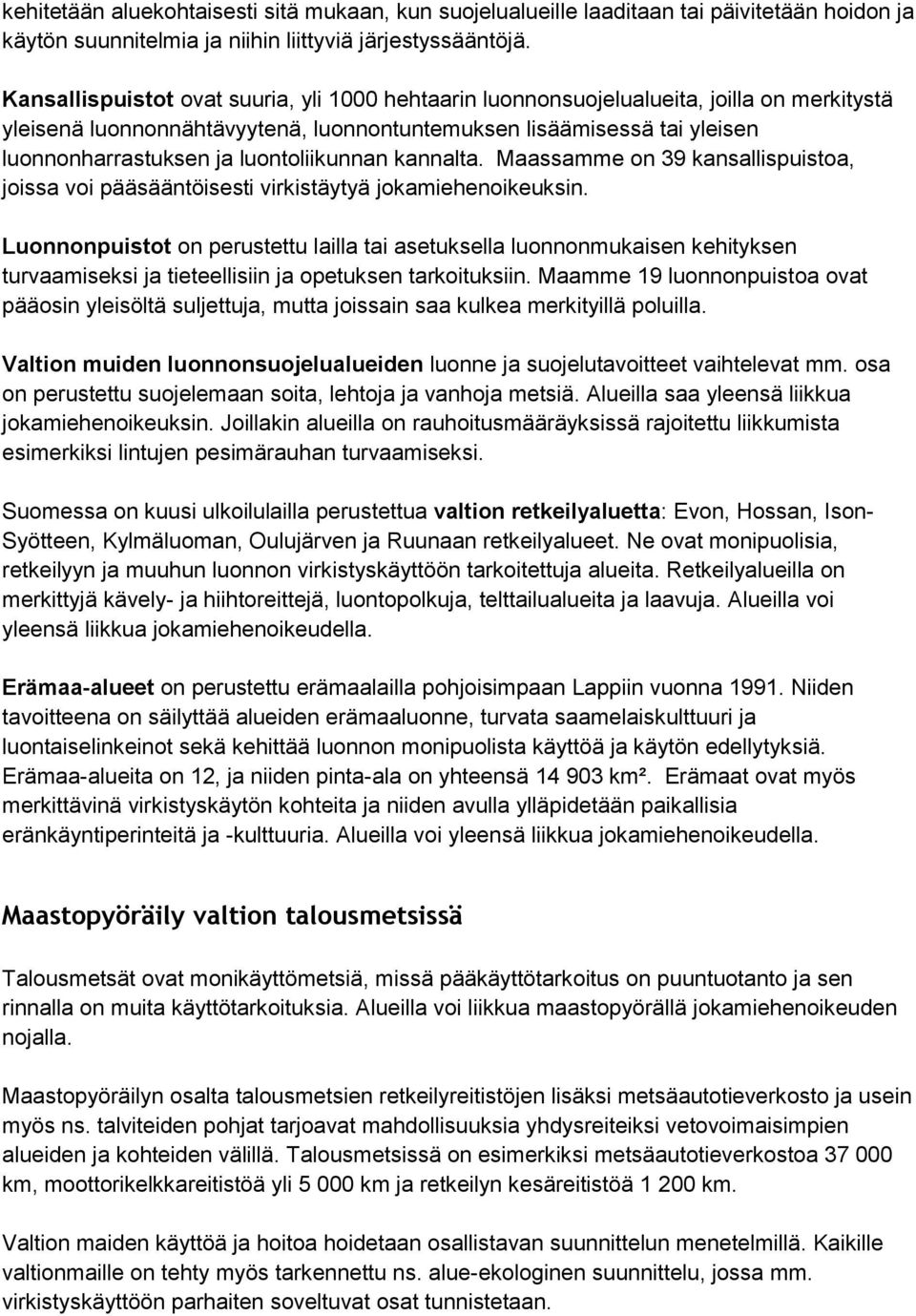 luontoliikunnan kannalta. Maassamme on 39 kansallispuistoa, joissa voi pääsääntöisesti virkistäytyä jokamiehenoikeuksin.