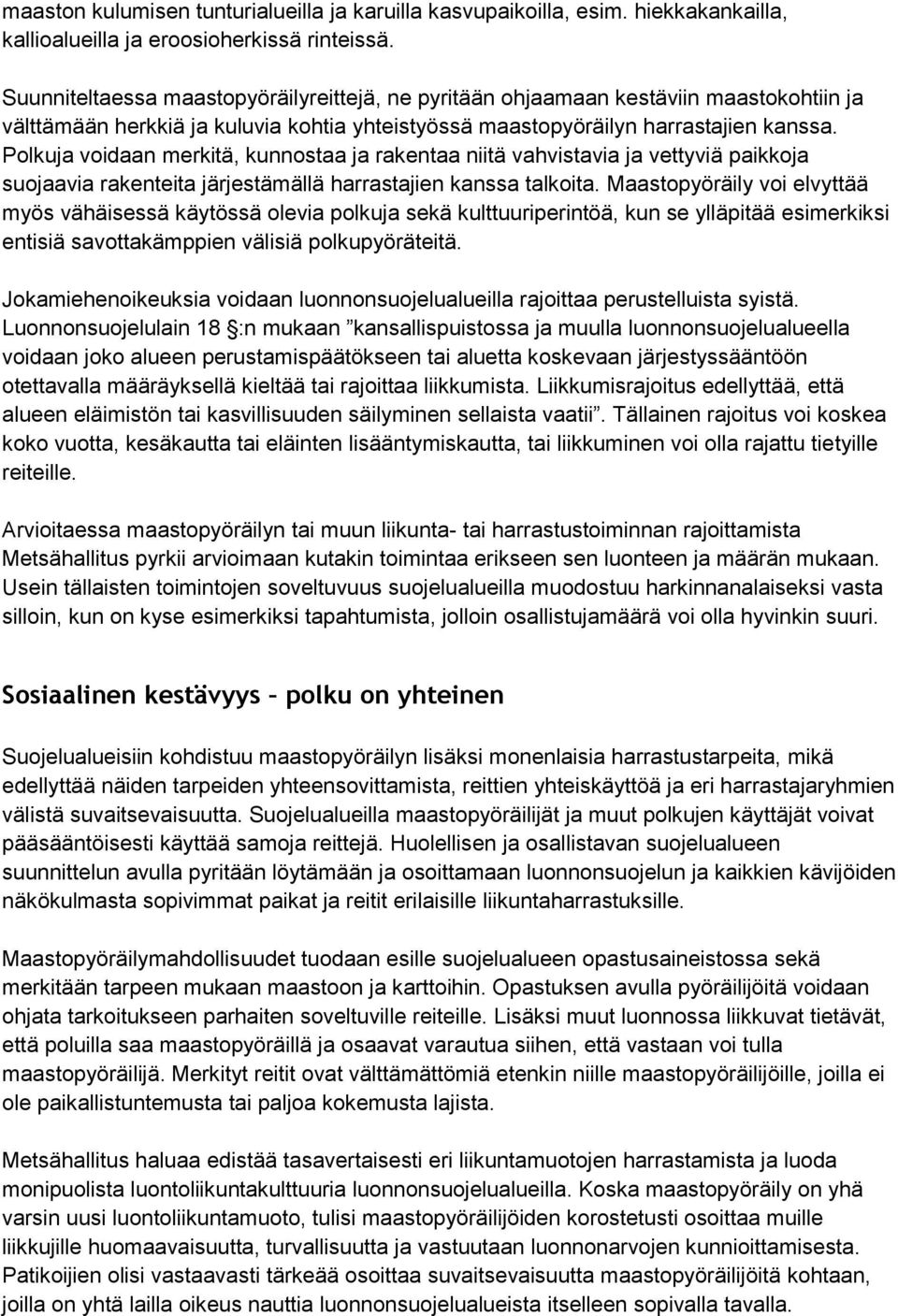 Polkuja voidaan merkitä, kunnostaa ja rakentaa niitä vahvistavia ja vettyviä paikkoja suojaavia rakenteita järjestämällä harrastajien kanssa talkoita.