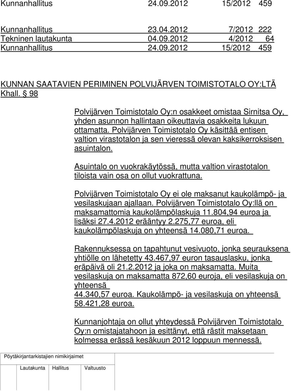 Polvijärven Toimistotalo Oy käsittää entisen valtion virastotalon ja sen vieressä olevan kaksikerroksisen asuintalon.