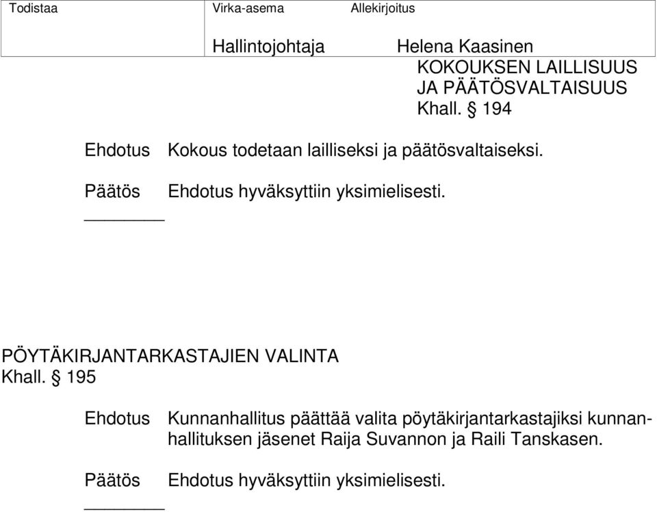 Päätös Ehdotus hyväksyttiin yksimielisesti. PÖYTÄKIRJANTARKASTAJIEN VALINTA Khall.