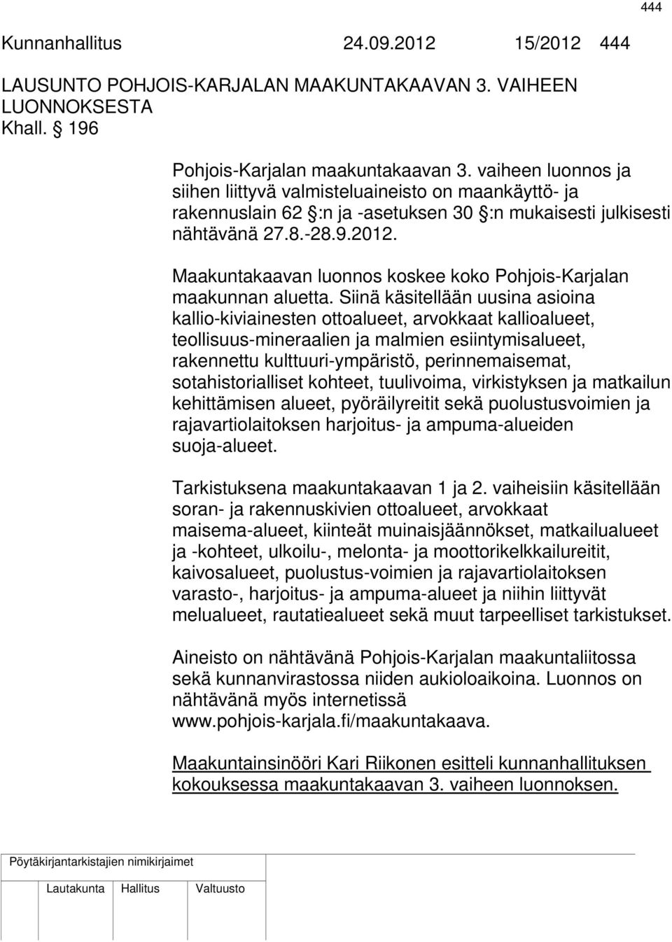 Maakuntakaavan luonnos koskee koko Pohjois-Karjalan maakunnan aluetta.