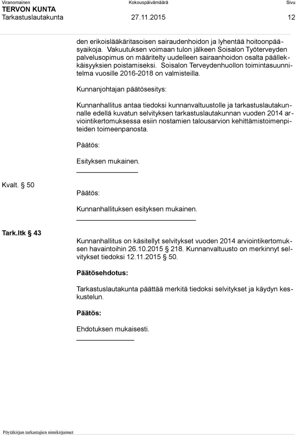 Soisalon Terveydenhuollon toimintasuunnitelma vuosille 2016-2018 on valmisteilla.