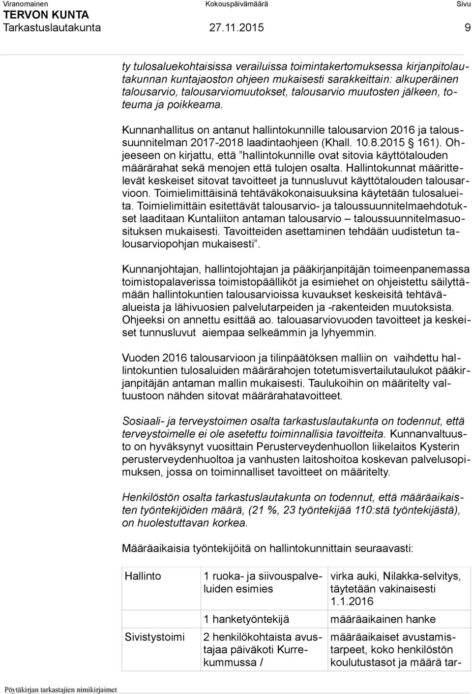 muutosten jälkeen, toteuma ja poikkeama. Kunnanhallitus on antanut hallintokunnille talousarvion 2016 ja taloussuunnitelman 2017-2018 laadintaohjeen (Khall. 10.8.2015 161).