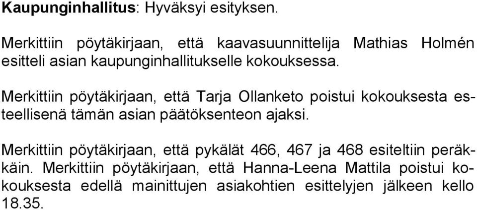 Merkittiin pöytäkirjaan, että Tarja Ollanketo poistui kokouksesta esteel li se nä tämän asian päätöksenteon ajaksi.