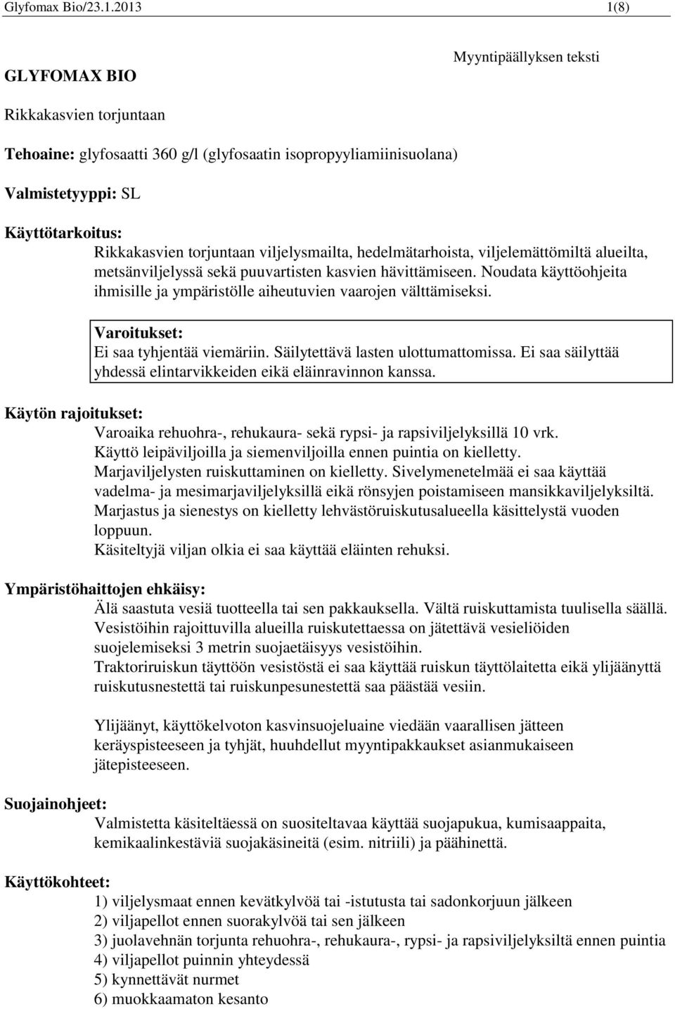 viljelysmailta, hedelmätarhoista, viljelemättömiltä alueilta, metsänviljelyssä sekä puuvartisten kasvien hävittämiseen.