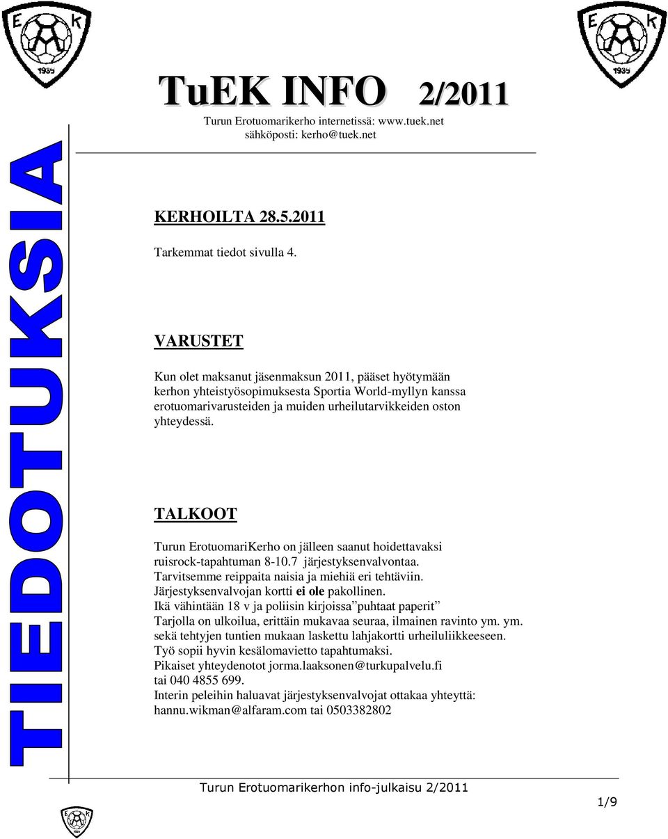 TALKOOT Turun ErotuomariKerho on jälleen saanut hoidettavaksi ruisrock-tapahtuman 8-10.7 järjestyksenvalvontaa. Tarvitsemme reippaita naisia ja miehiä eri tehtäviin.