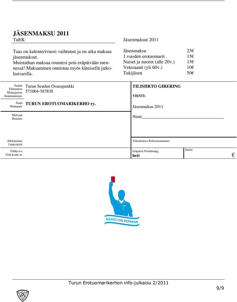 ) 10 Tukijäsen 50 Saajan Tilinumero Mottagarens Kontonummer Saaja Mottagare Maksaja Betalare Turun Seudun Osuuspankki 571004-587838 TURUN EROTUOMARIKERHO