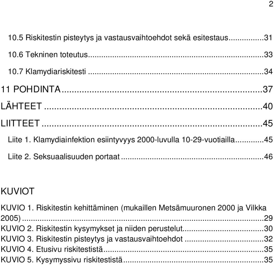 .. 46 KUVIOT KUVIO 1. Riskitestin kehittäminen (mukaillen Metsämuuronen 2000 ja Vilkka 2005)... 29 KUVIO 2.