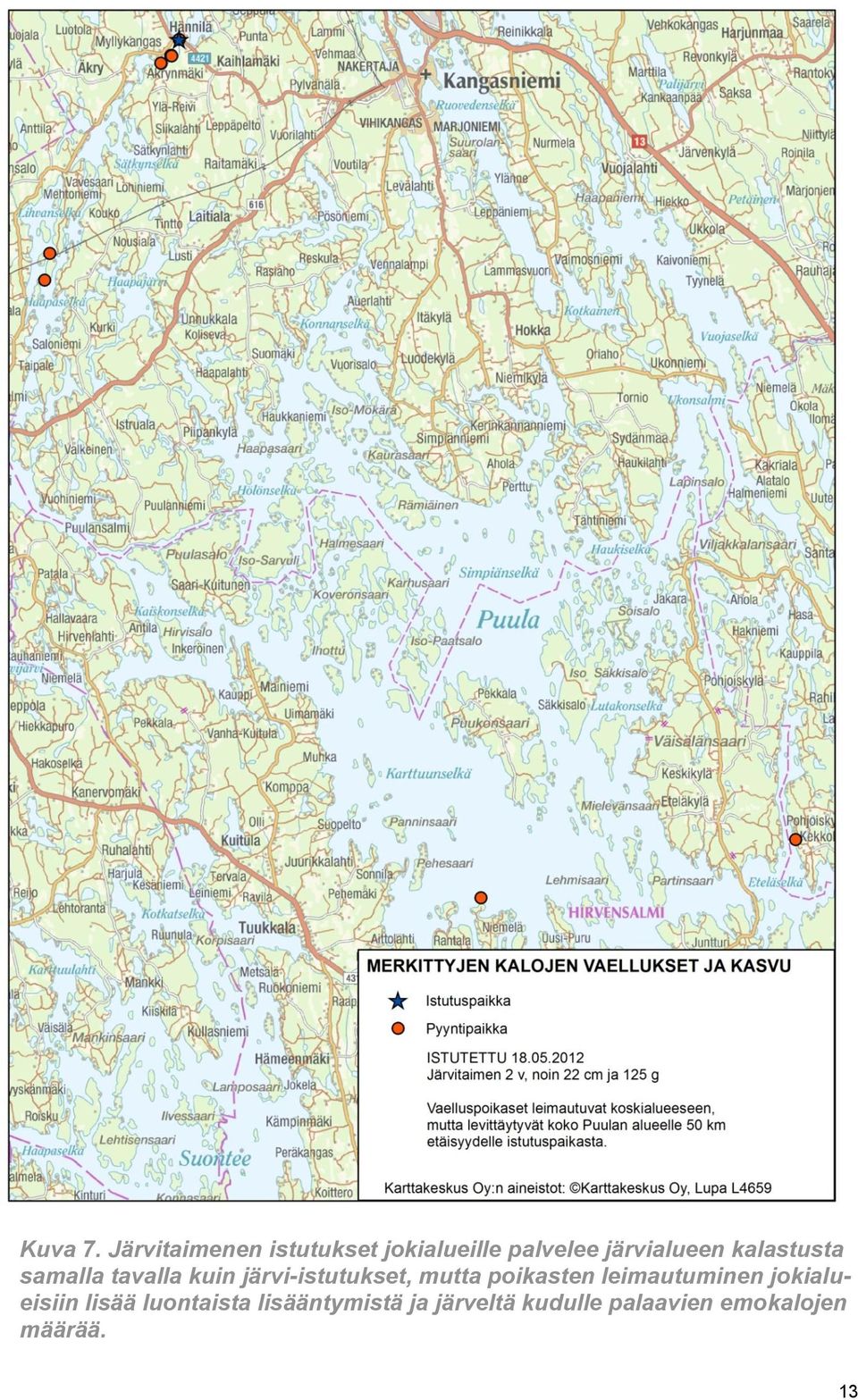 kalastusta samalla tavalla kuin järvi-istutukset, mutta