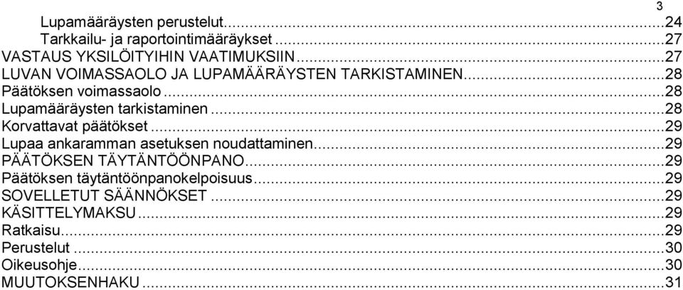 .. 28 Korvattavat päätökset... 29 Lupaa ankaramman asetuksen noudattaminen... 29 PÄÄTÖKSEN TÄYTÄNTÖÖNPANO.