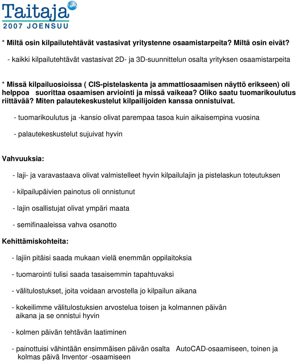 osaamisen arviointi ja missä vaikeaa? Oliko saatu tuomarikoulutus riittävää? Miten palautekeskustelut kilpailijoiden kanssa onnistuivat.