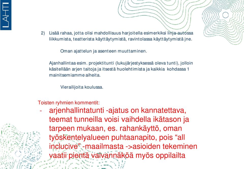 projektitunti (lukujärjestyksessä oleva tunti), jolloin käsitellään arjen taitoja ja itsestä huolehtimista ja kaikkia kohdassa 1 mainitsemiamme aiheita.