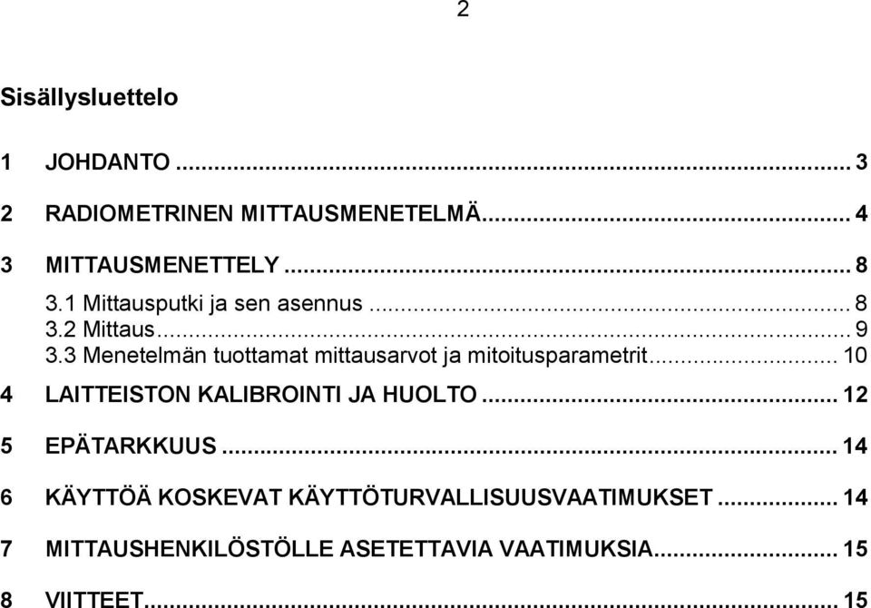 3 Menetelmän tuottamat mittausarvot ja mitoitusparametrit... 10 4 LAITTEISTON KALIBROINTI JA HUOLTO.