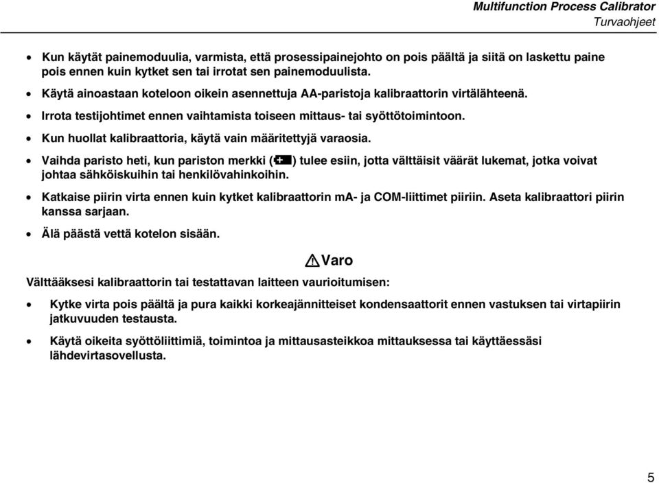 Kun huollat kalibraattoria, käytä vain määritettyjä varaosia.