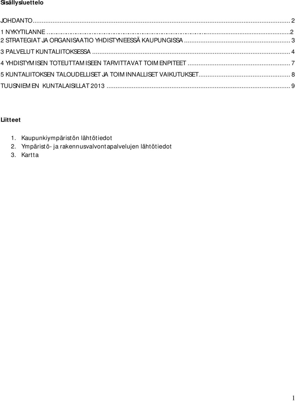 .. 7 5 KUNTALIITOKSEN TALOUDELLISET JA TOIMINNALLISET VAIKUTUKSET... 8 TUUSNIEMEN KUNTALAISILLAT 2013.