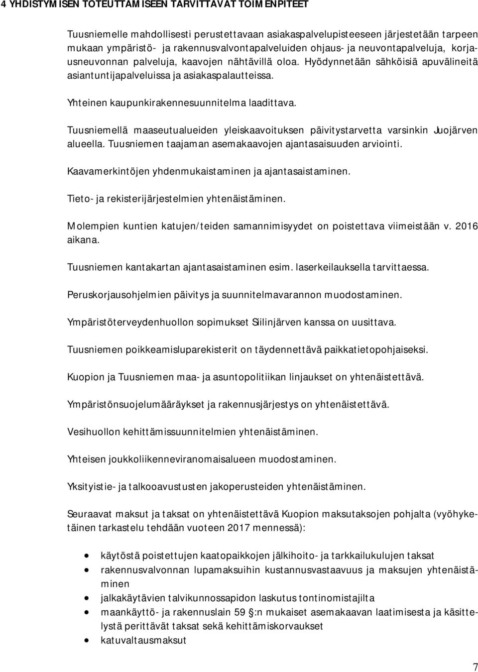 Yhteinen kaupunkirakennesuunnitelma laadittava. Tuusniemellä maaseutualueiden yleiskaavoituksen päivitystarvetta varsinkin Juojärven alueella.