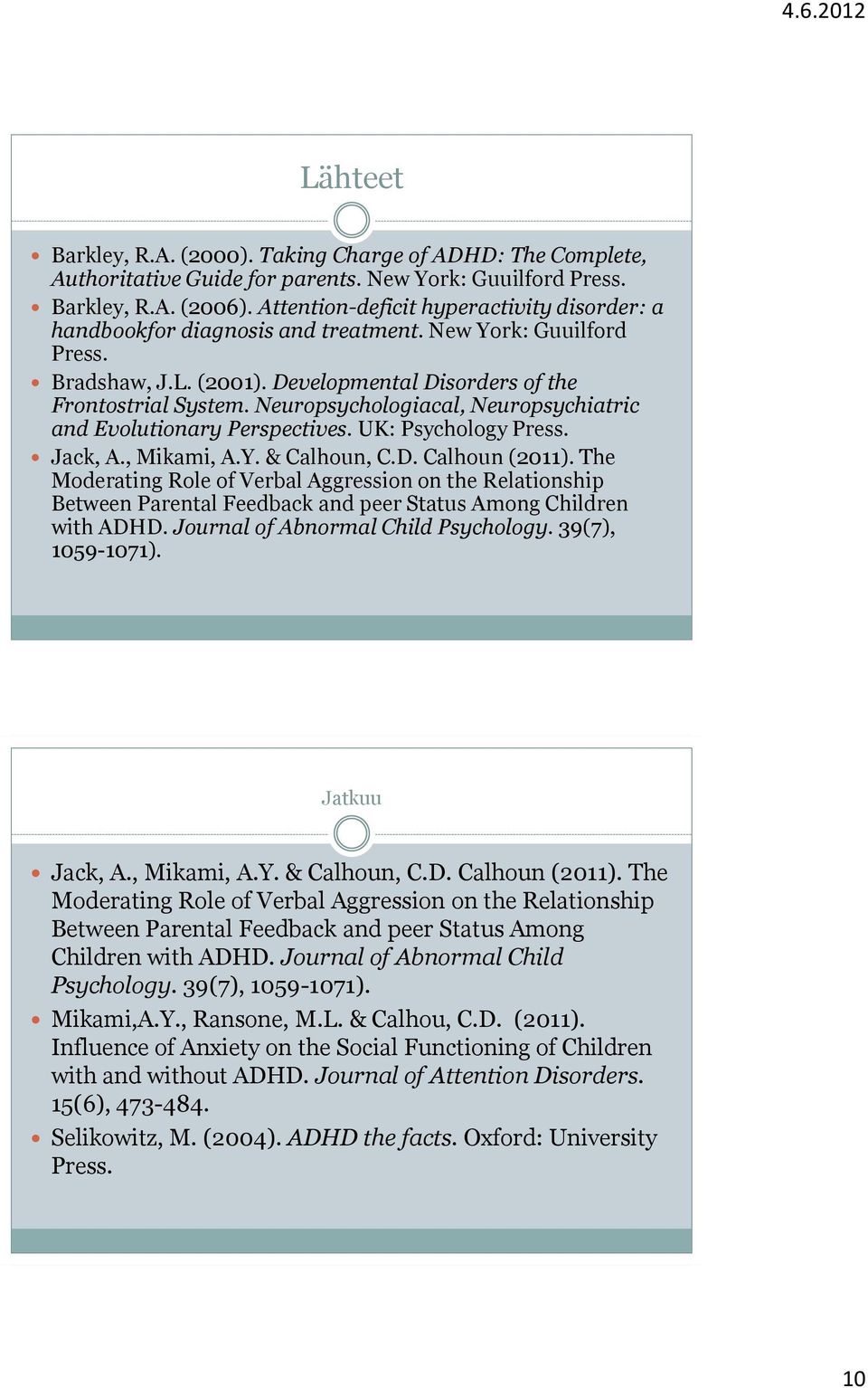 Neuropsychologiacal, Neuropsychiatric and Evolutionary Perspectives. UK: Psychology Press. Jack, A., Mikami, A.Y. & Calhoun, C.D. Calhoun (2011).