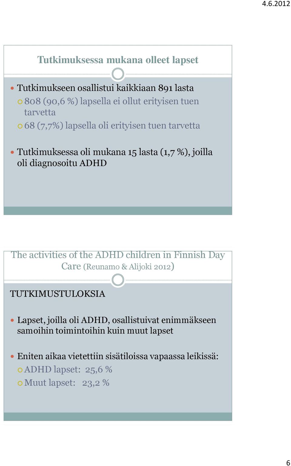of the ADHD children in Finnish Day Care (Reunamo & Alijoki 2012) TUTKIMUSTULOKSIA Lapset, joilla oli ADHD, osallistuivat enimmäkseen