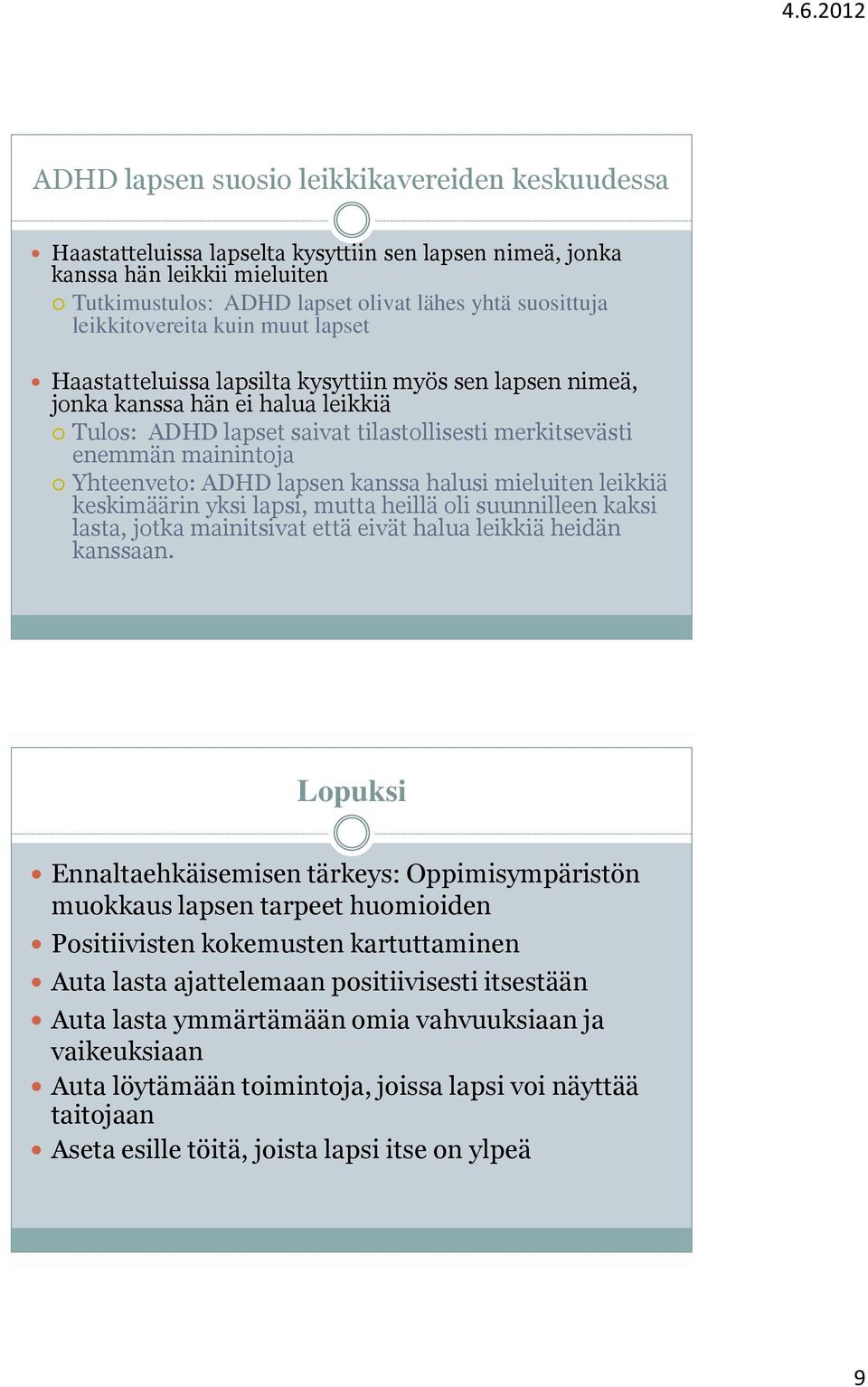 Yhteenveto: ADHD lapsen kanssa halusi mieluiten leikkiä keskimäärin yksi lapsi, mutta heillä oli suunnilleen kaksi lasta, jotka mainitsivat että eivät halua leikkiä heidän kanssaan.