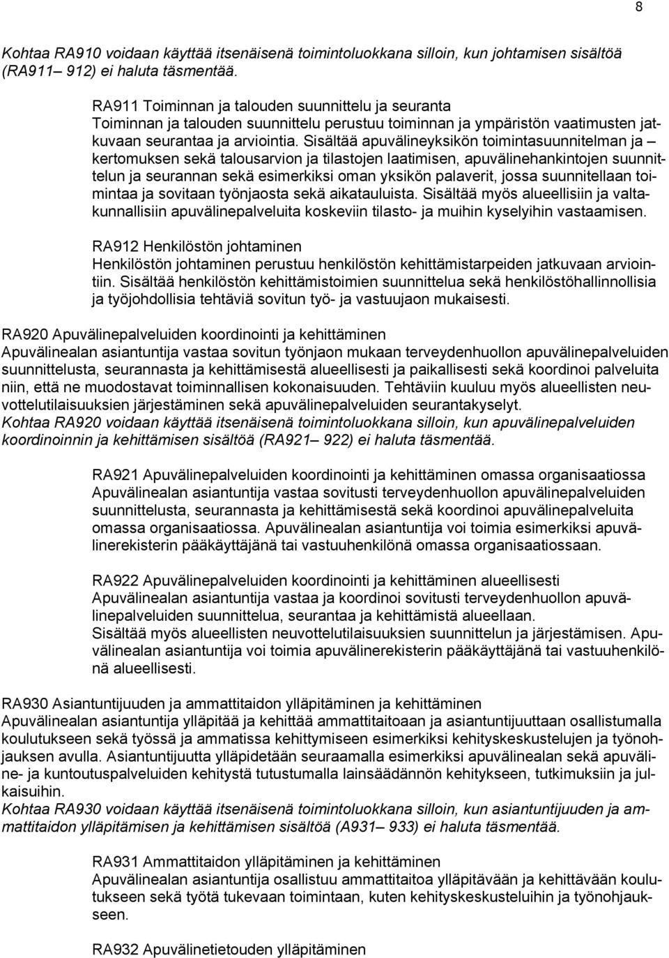 Sisältää apuvälineyksikön toimintasuunnitelman ja kertomuksen sekä talousarvion ja tilastojen laatimisen, apuvälinehankintojen suunnittelun ja seurannan sekä esimerkiksi oman yksikön palaverit, jossa