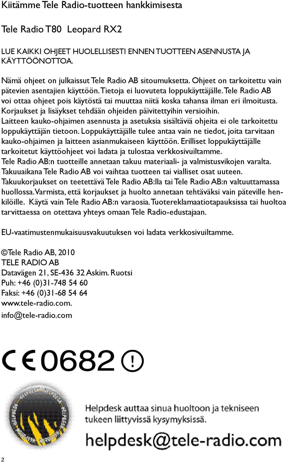 Korjaukset ja lisäykset tehdään ohjeiden päivitettyihin versioihin. Laitteen kauko-ohjaimen asennusta ja asetuksia sisältäviä ohjeita ei ole tarkoitettu loppukäyttäjän tietoon.