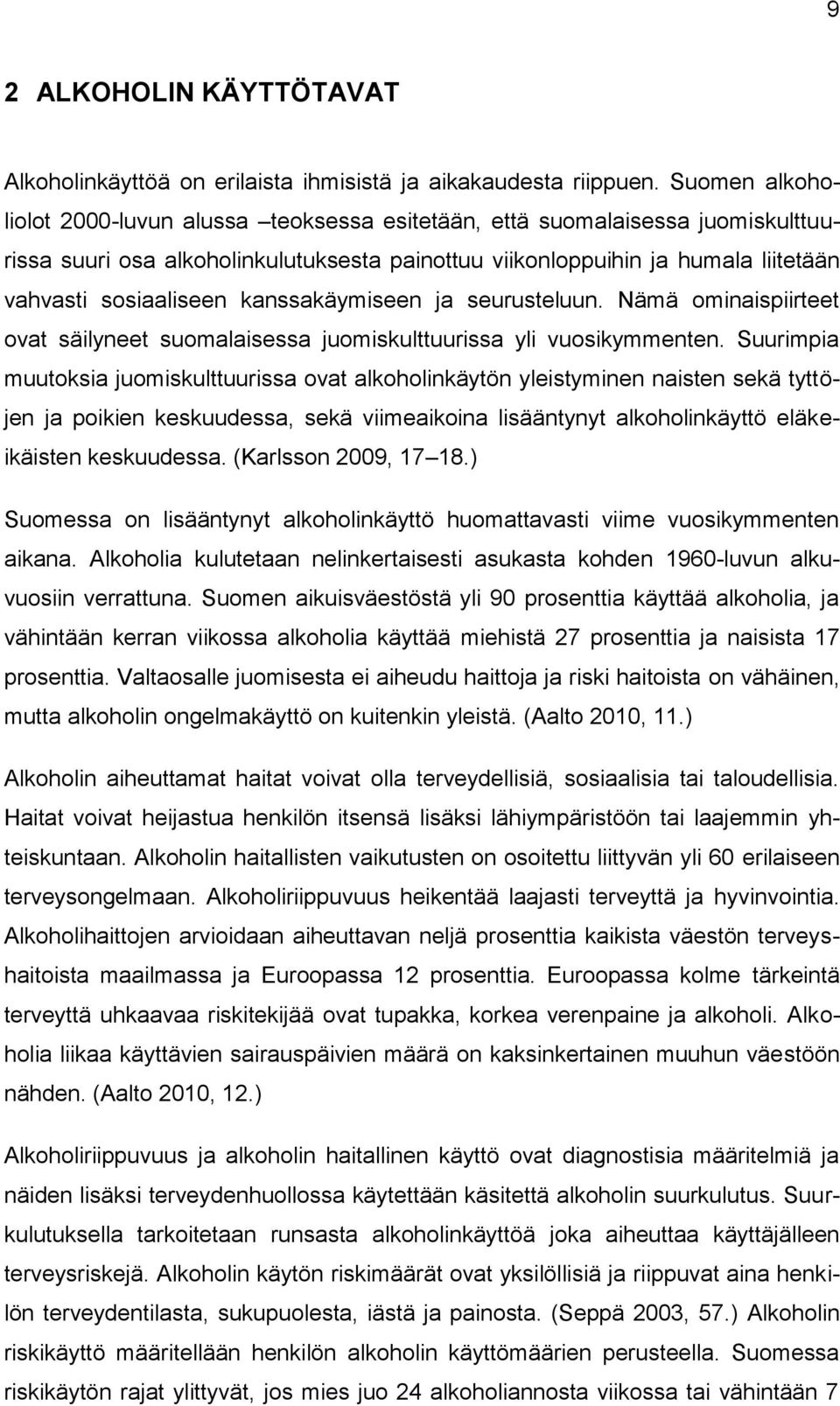 kanssakäymiseen ja seurusteluun. Nämä ominaispiirteet ovat säilyneet suomalaisessa juomiskulttuurissa yli vuosikymmenten.