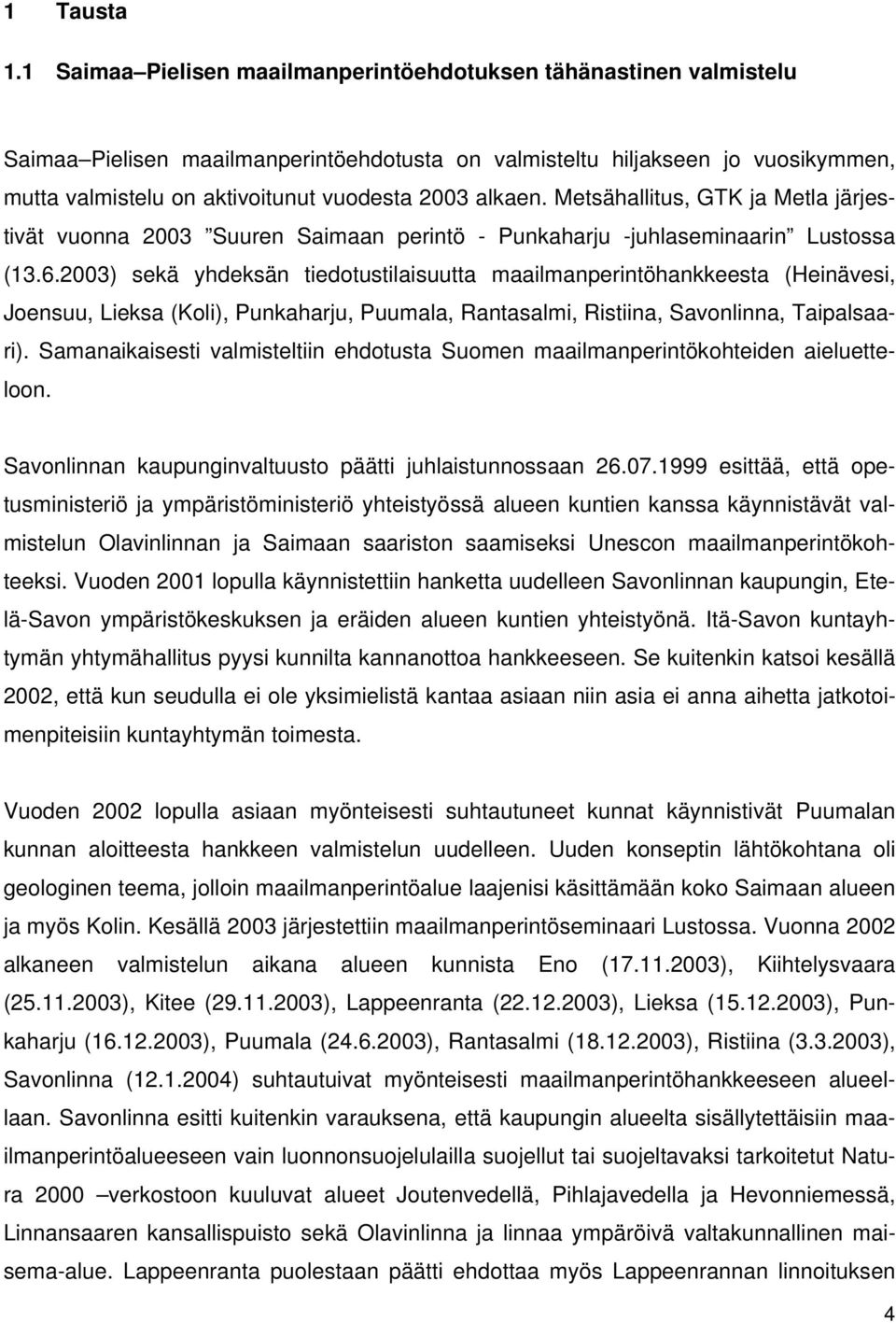 alkaen. Metsähallitus, GTK ja Metla järjestivät vuonna 2003 Suuren Saimaan perintö - Punkaharju -juhlaseminaarin Lustossa (13.6.