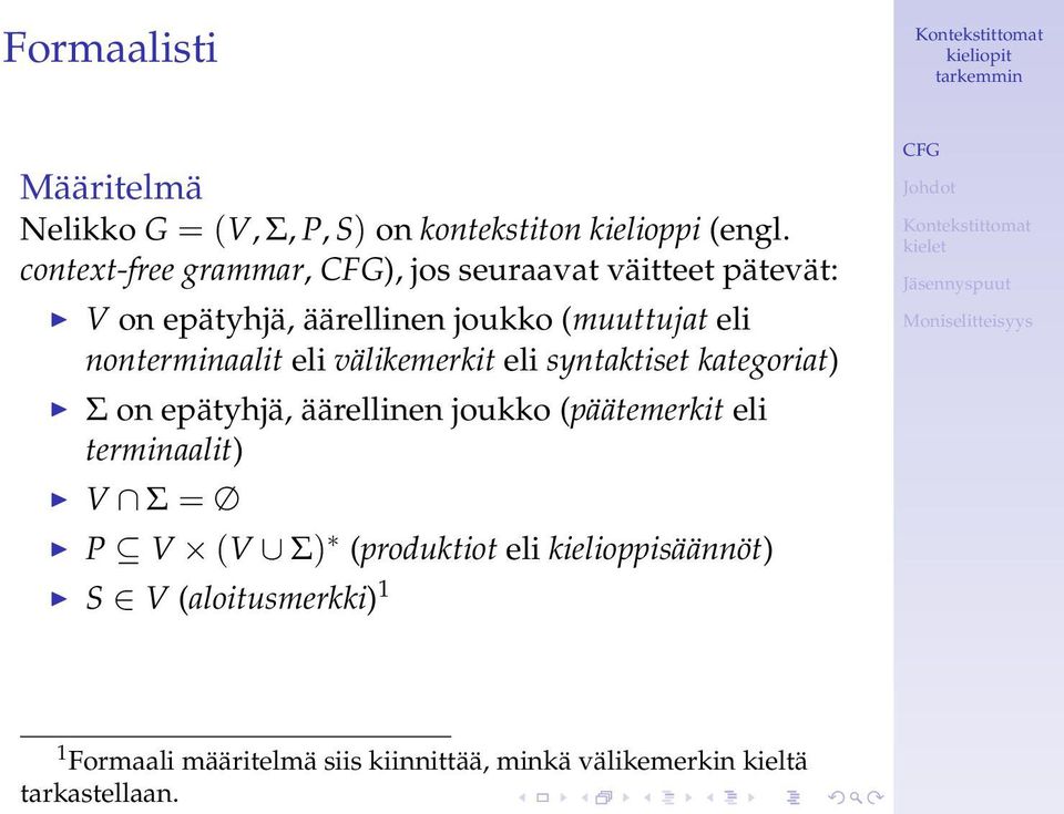 nonterminaalit eli välikemerkit eli syntaktiset kategoriat) Σ on epätyhjä, äärellinen joukko (päätemerkit eli