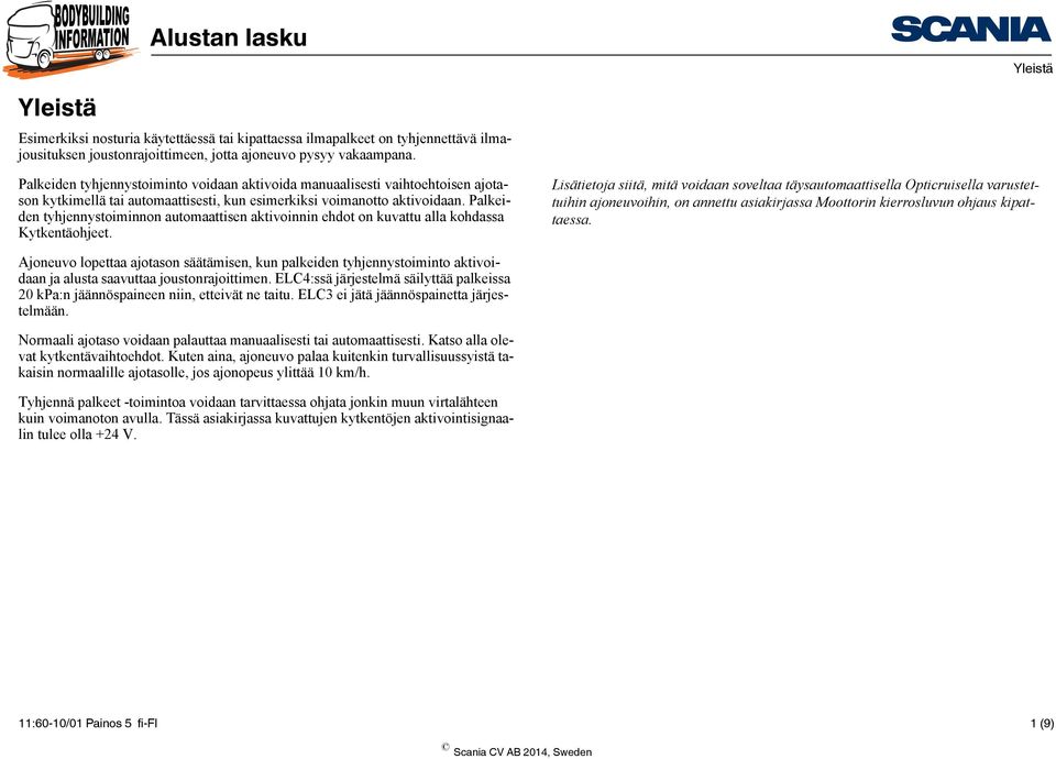 Palkeiden tyhjennystoiminnon automaattisen aktivoinnin ehdot on kuvattu alla kohdassa.