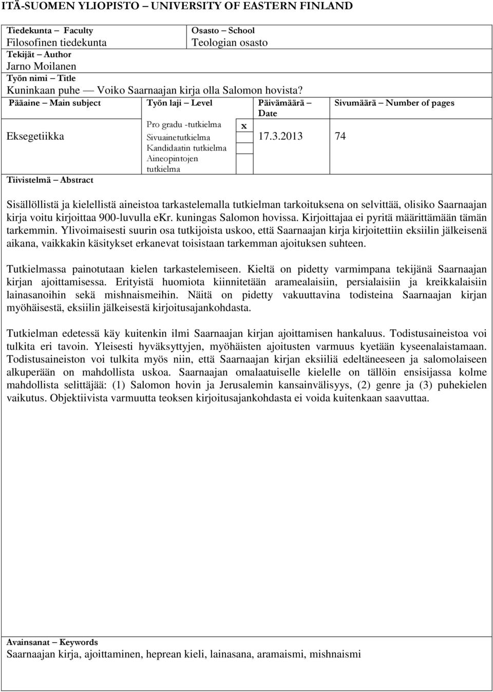 Pääaine Main subject Työn laji Level Päivämäärä Eksegetiikka Tiivistelmä Abstract Pro gradu -tutkielma Sivuainetutkielma Kandidaatin tutkielma Aineopintojen tutkielma x Date 17.3.