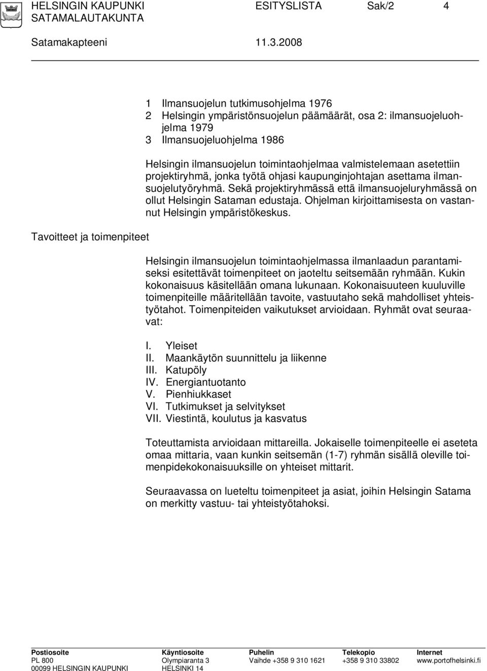 toimintaohjelmaa valmistelemaan asetettiin projektiryhmä, jonka työtä ohjasi kaupunginjohtajan asettama ilmansuojelutyöryhmä.