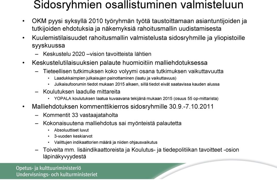 Tieteellisen tutkimuksen koko volyymi osana tutkimuksen vaikuttavuutta Laadukkaimpien julkaisujen painottaminen (laatu ja vaikuttavuus) Julkaisufoorumin tiedot mukaan 2015 alkaen, sillä tiedot eivät