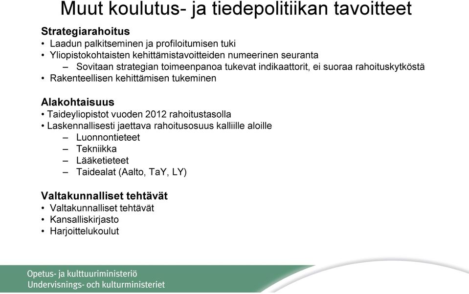 Rakenteellisen kehittämisen tukeminen Alakohtaisuus Taideyliopistot vuoden 2012 rahoitustasolla Laskennallisesti jaettava rahoitusosuus