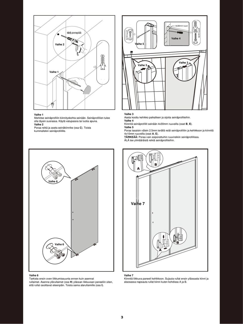 Vaihe 4 Kiinnitä seinäprofiilit seinään 4x30mm ruuveilla (osat B, E). Vaihe 5 Poraa tasaisin välein 2.5mm terällä reiät seinäprofiiliin ja kehikkoon ja kiinnitä 4x10mm ruuveilla (osat A, E).
