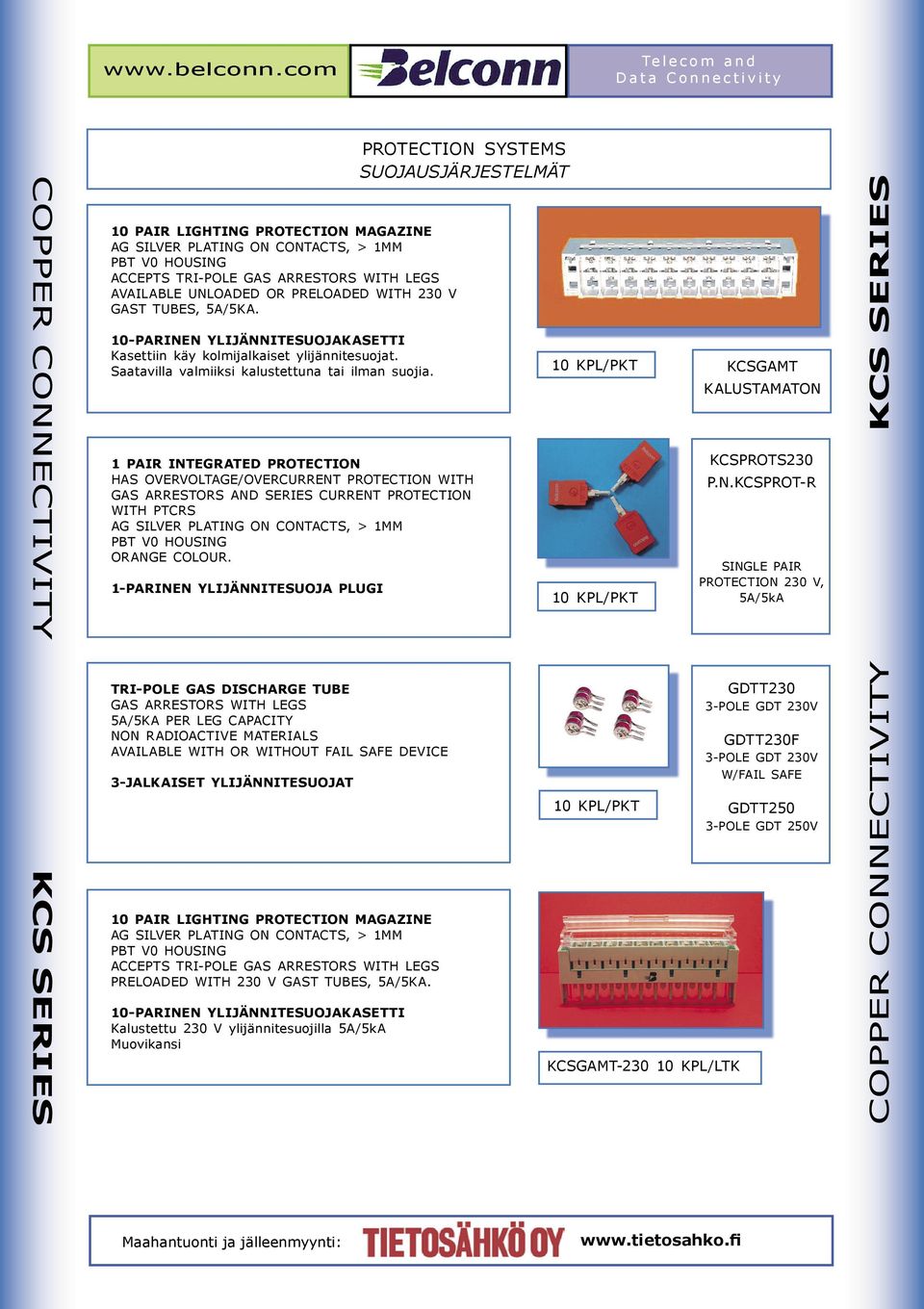 PROTECTION SYSTEMS SUOJAUSJÄRJESTELMÄT 1 PAIR INTEGRATED PROTECTION HAS OVERVOLTAGE/OVERCURRENT PROTECTION WITH GAS ARRESTORS AND SERIES CURRENT PROTECTION WITH PTCRS ORANGE COLOUR.